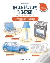 0 Euro De Facture D'Énergie : Le Guide Pratique De L'Autosuffisance