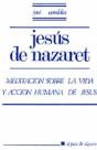 003 - Jesús De Nazaret. Meditación Sobre La Vida Y Acción Humana De Jesús - Preview