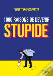 1 000 Raisons De Devenir Stupide