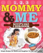 1, 2, 3 Mommy And Me Keepsake Cookbook