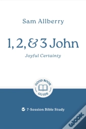 1, 2, And 3 John: Joyful Certainty
