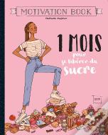 1 Mois Pour Se Libérer Du Sucre ; Motivation Book
