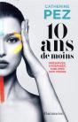 10 Ans De Moins ; Préserver, Dynamiser, Sublimer Son Visage - Preview