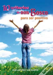 10 Criterios De Don Bosco Para Ser Positivo