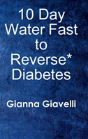 10 Day Water Fast To Reverse* Diabetes - Preview