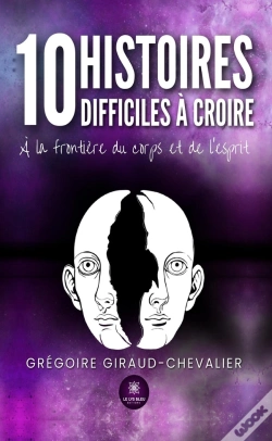 Capa do artigo 10 Histoires Difficiles À Croire : A La Frontière Du Corps Et De L'Esprit