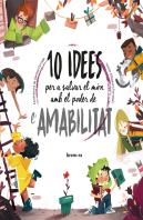 10 Idees Per A Salvar El Mon Amb El Poder De L'Amabilitat