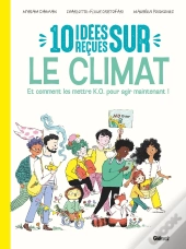 10 Idées Reçues Sur Le Climat : Et Comment Les Mettre K.O. Pour Agir Maintenant