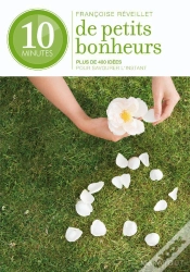 Capa do artigo 10 Minutes De Petits Bonheurs ; Plus De 400 Conseils ; Détente, Relaxation, Méditation
