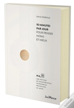 Capa do artigo 10 Minutes Par Jour Pour Penser Moins Et Mieux : Ma, Une Méthode De Transformation Intérieure En Provenance Du Japon