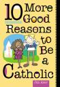 10 More Good Reasons To Be A Catholic - Preview