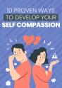 10 Proven Ways To Develop Your Self-Compassion - Preview