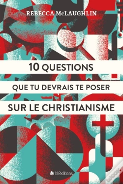 Capa do artigo 10 Questions Que Tu Devrais Te Poser Sur Le Christianisme