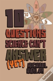 10 Questions Science Can'T Answer (Yet)