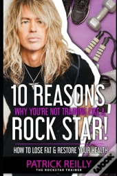 10 Reasons Why You'Re Not Training Like A Rockstar!