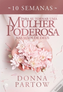 Capa do artigo 10 Semanas Para Se Tornar Uma Mulher Poderosa Nas Mãos De Deus