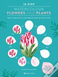 10 Step Watercolour: Flowers And Plants