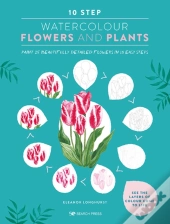 10 Step Watercolour: Flowers And Plants