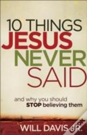 10 Things Jesus Never Said Â€“ And Why You Should Stop Believing Them
