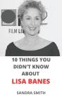 10 Things You Didn'T Know About Lisa Banes - Preview