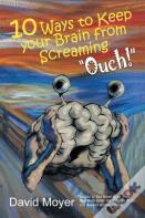 10 Ways To Keep Your Brain From Screaming Ouch!