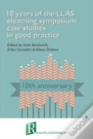 10 Years Of The Llas Elearning Symposium: Case Studies In Good Practice