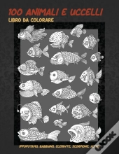 100 Animali E Uccelli - Libro Da Colorare - Ippopotamo, Babbuino, Elefante, Scorpione, Altro