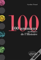 100 Animaux Mythiques De L'Histoire