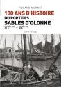 100 Ans D'Histoire Du Port De Sables D'Olonne ; Xixe - Xxe - Preview