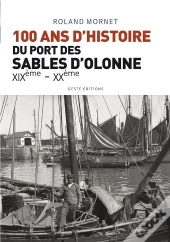 100 Ans D'Histoire Du Port De Sables D'Olonne ; Xixe - Xxe