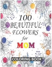 100 Beautiful Flowers For Mom Coloring Book