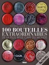 100 Bouteilles Extraordinaires De La Plus Belle Cave Du Monde
