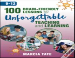 100 Brain-Friendly Lessons For Unforgettable Teaching And Learning (9-12)