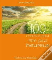 100 Chemins Pour Etre Plus Heureux