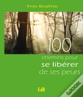 100 Chemins Pour Se Libérer De Ses Peurs