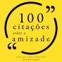 100 Citações Sobre Amizade - Preview
