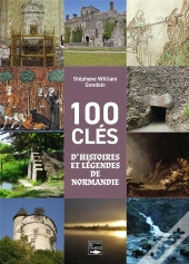 100 Clés D'Histoires Et Légendes De Normandie