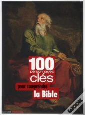100 Cles Pour Comprendre Les Personnages De La Bible