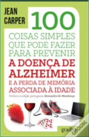 Capa do artigo 100 Coisas Simples que Pode Fazer para Prevenir a Doença de Alzheimer e a Perda de Memória Associada à Idade