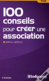 100 Conseils Pour Créer Son Association (3e Édition)