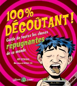 Capa do artigo 100 % Dégoûtant ; Guide De Toutes Les Choses Répugnantes De Ce Monde