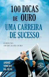 100 Dicas De Ouro Para Uma Carreira De Sucesso