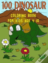 100 Dinosaur Coloring Book For Kids Age 4-10