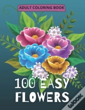 100 Easy Flowers Adult Coloring Book
