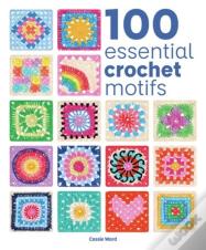 100 Essential Crochet Motifs
