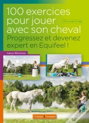 Capa do artigo 100 Exercices Pour Jouer Avec Son Cheval ; Progressez Et Devenez Expert En Equifeel ! (2e Édition)