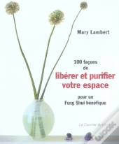 100 Facons De Liberer Et Purifier Votre Espace ; Pour Un Feng-Shui Benefique
