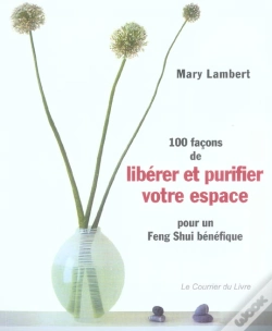 Capa do artigo 100 Facons De Liberer Et Purifier Votre Espace ; Pour Un Feng-Shui Benefique