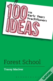 100 Ideas For Early Years Practitioners: Forest School