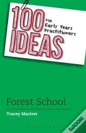 100 Ideas For Early Years Practitioners: Forest School